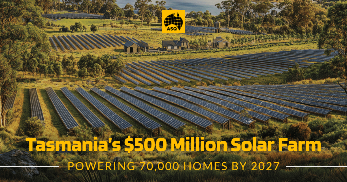 Tasmania’s $500 Million Solar Farm to Power 70,000 Homes by 2027
